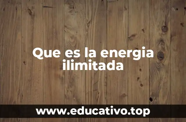 Que es la energia ilimitada