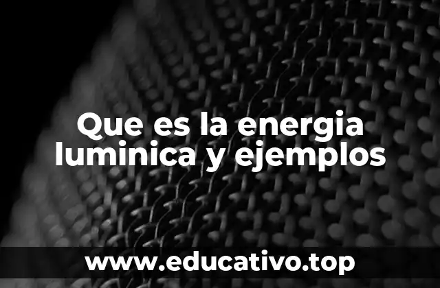 Que es la energia luminica y ejemplos