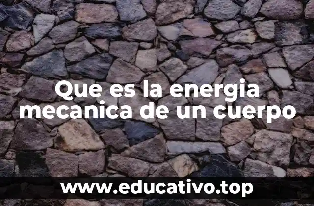 Que es la energia mecanica de un cuerpo