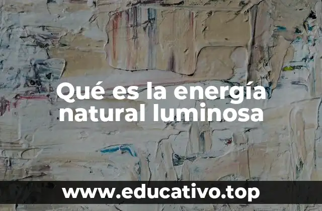 Qué es la energía natural luminosa