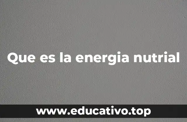 Que es la energia nutrial