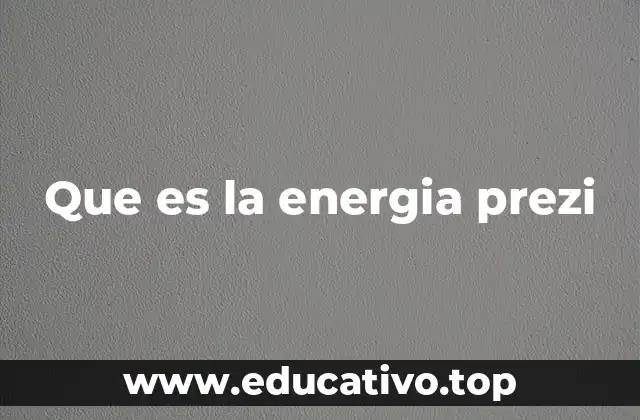 Que es la energia prezi