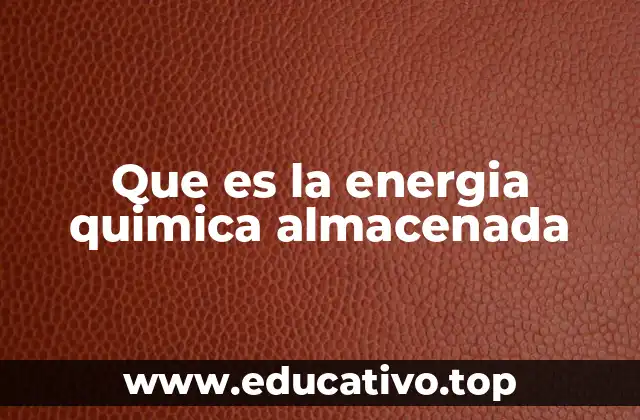 Que es la energia quimica almacenada