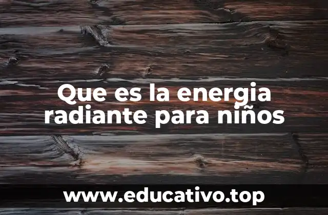 Que es la energia radiante para niños