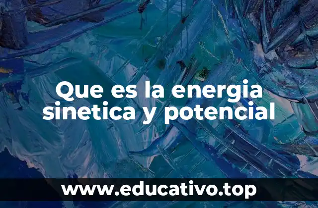 Que es la energia sinetica y potencial