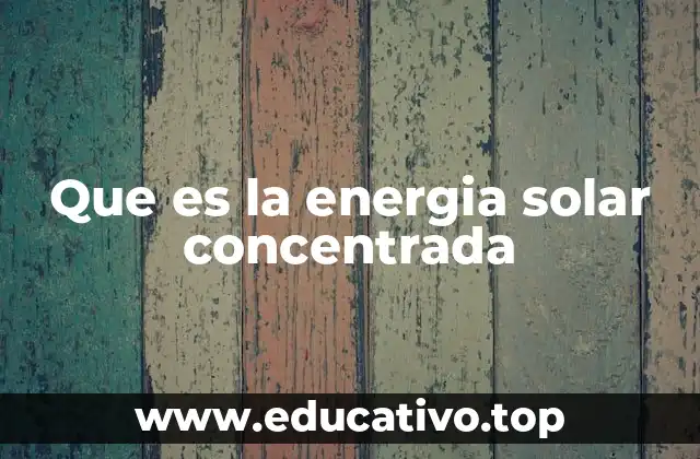 Que es la energia solar concentrada