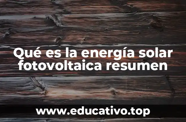 Qué es la energía solar fotovoltaica resumen