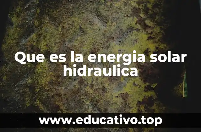 Que es la energia solar hidraulica