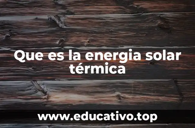 Que es la energia solar térmica