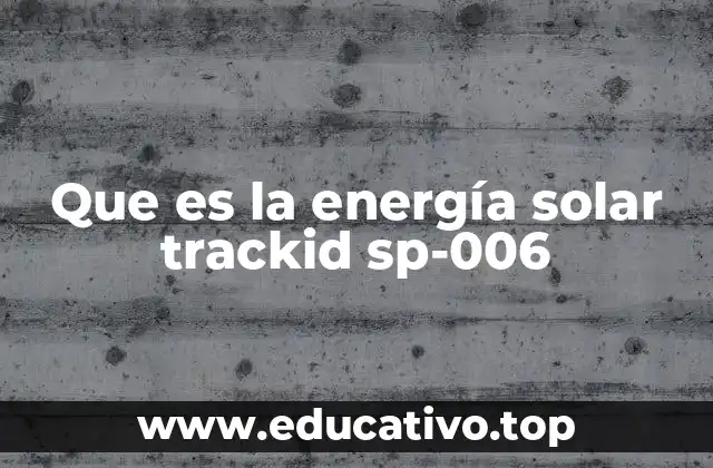 Que es la energía solar trackid sp-006