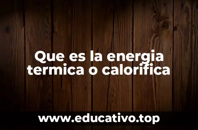 Que es la energia termica o calorifica