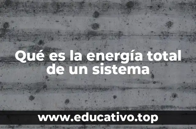 Qué es la energía total de un sistema