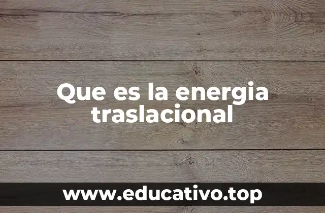 Que es la energia traslacional