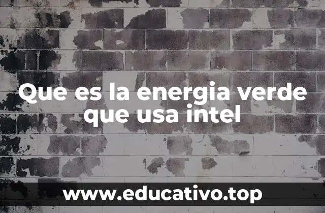 Que es la energia verde que usa intel