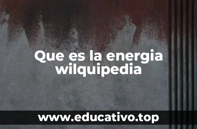 Que es la energia wilquipedia