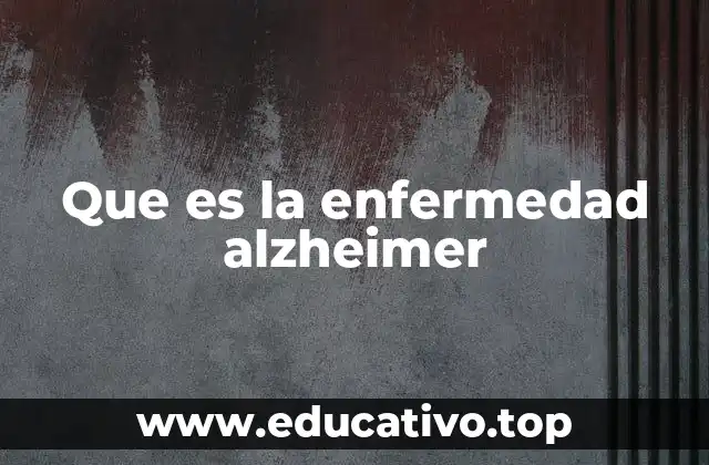 Que es la enfermedad alzheimer