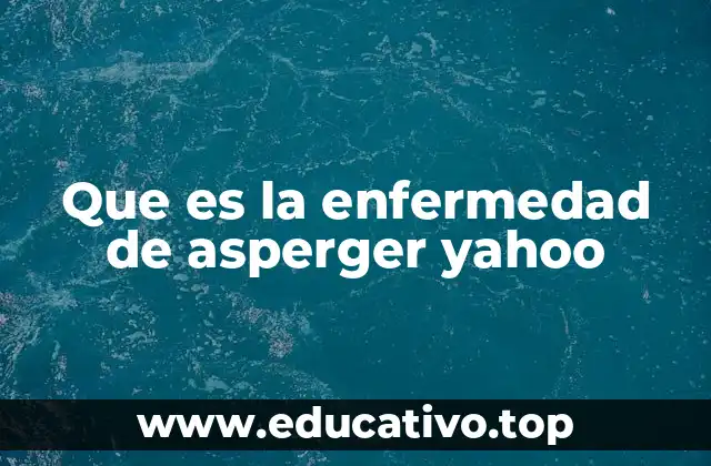 Que es la enfermedad de asperger yahoo