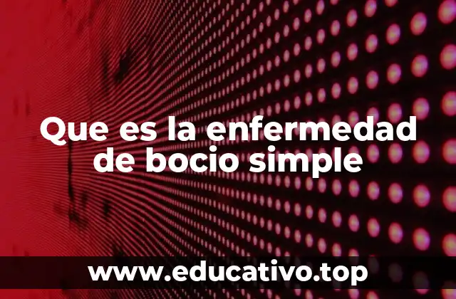 Que es la enfermedad de bocio simple