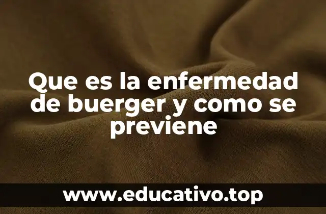 Que es la enfermedad de buerger y como se previene