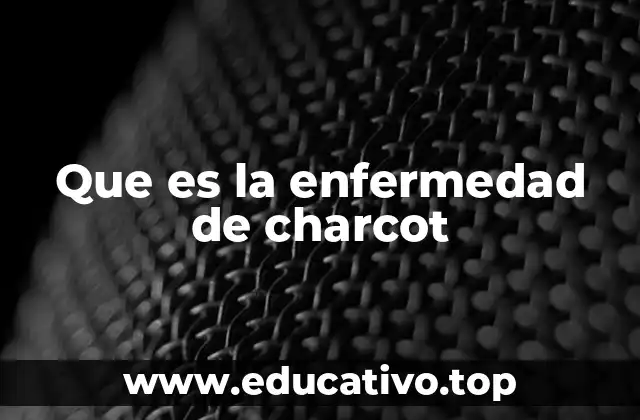 Que es la enfermedad de charcot