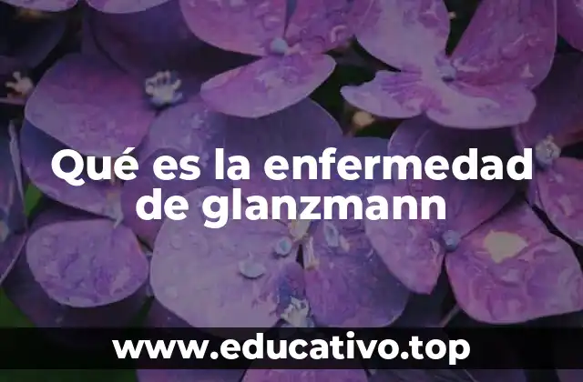 Qué es la enfermedad de glanzmann