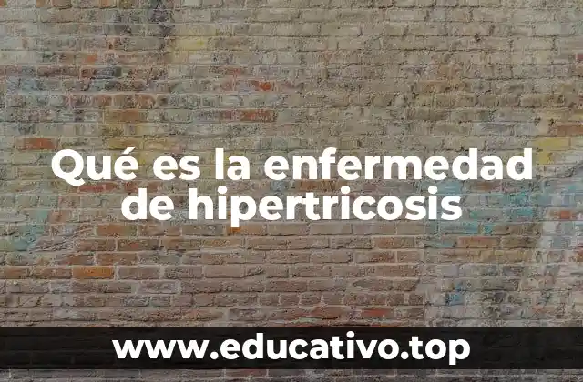 Qué es la enfermedad de hipertricosis