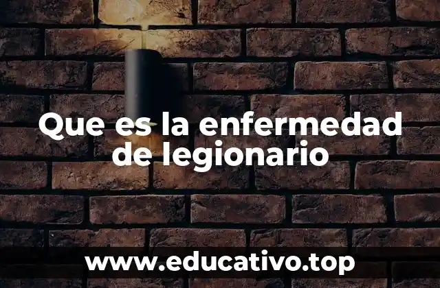 Que es la enfermedad de legionario