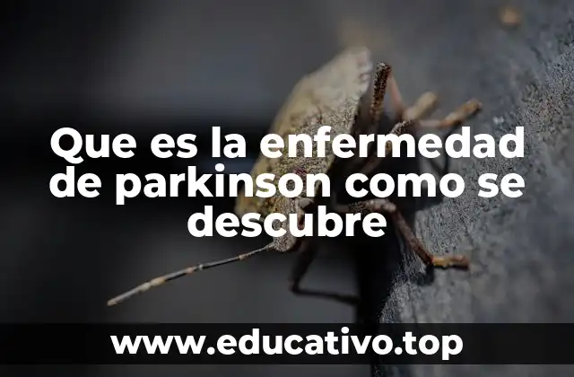 Que es la enfermedad de parkinson como se descubre