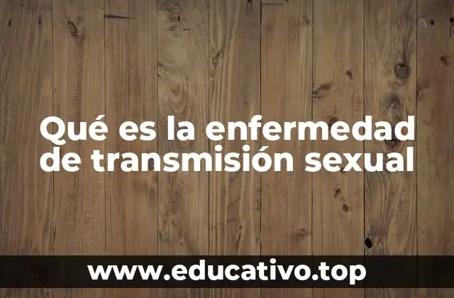 Qué es la enfermedad de transmisión sexual