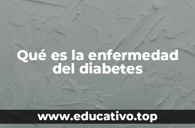 Qué es la enfermedad del diabetes