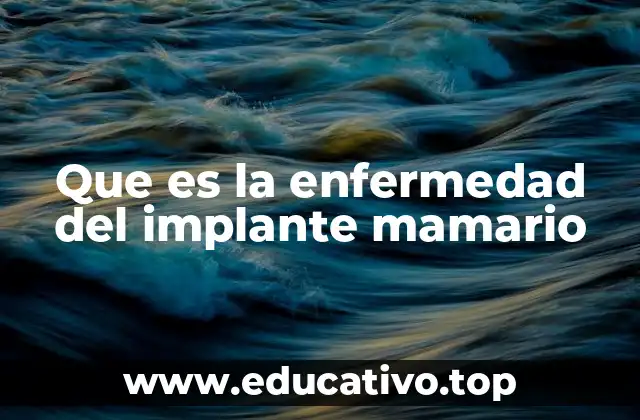 Que es la enfermedad del implante mamario