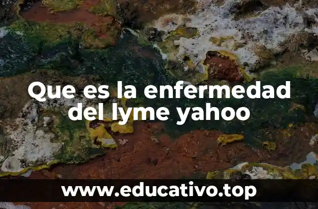 Que es la enfermedad del lyme yahoo