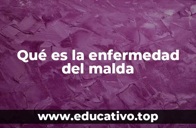 Qué es la enfermedad del malda
