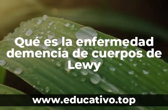 Qué es la enfermedad demencia de cuerpos de Lewy