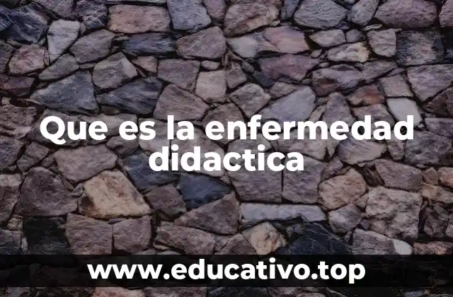 Que es la enfermedad didactica