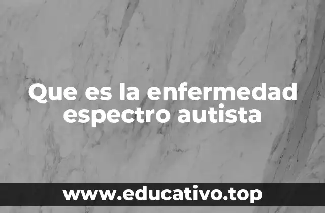 Que es la enfermedad espectro autista