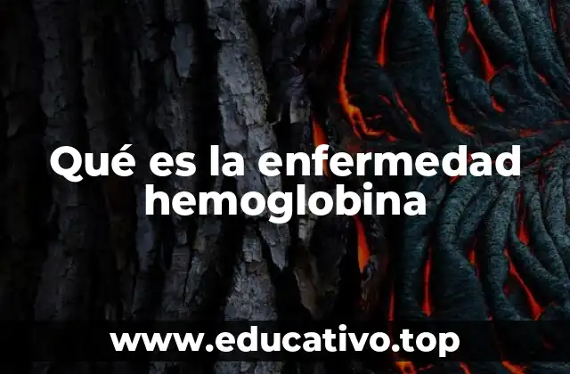 Qué es la enfermedad hemoglobina
