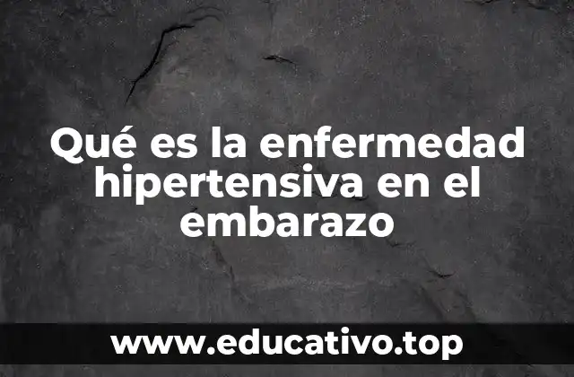 Qué es la enfermedad hipertensiva en el embarazo