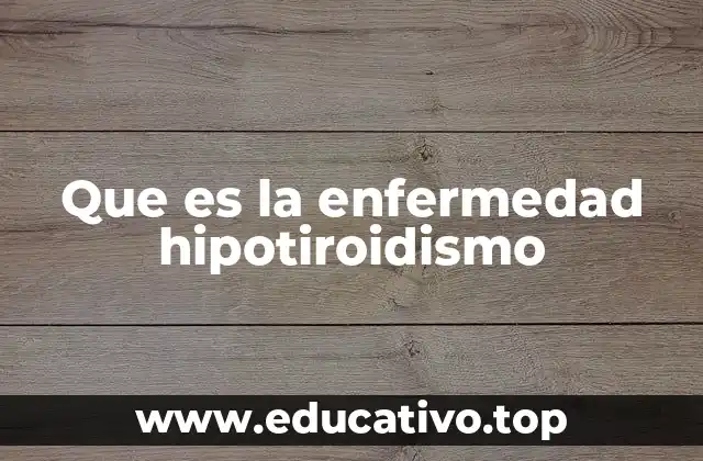 Que es la enfermedad hipotiroidismo