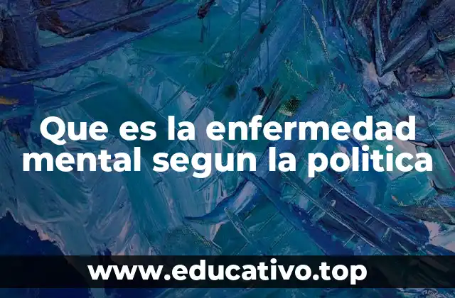 Que es la enfermedad mental segun la politica