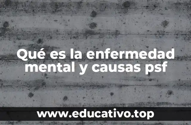 Qué es la enfermedad mental y causas psf