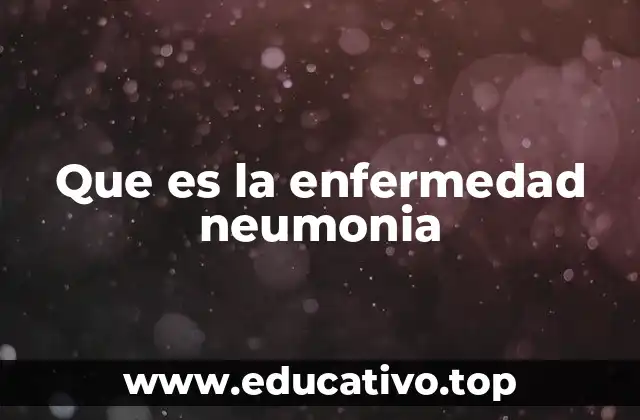Que es la enfermedad neumonia