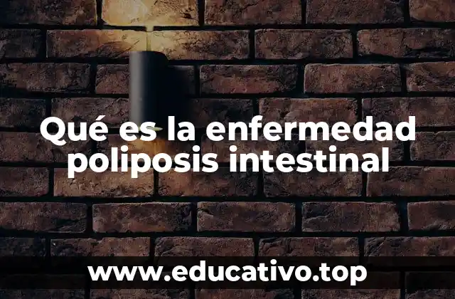 Qué es la enfermedad poliposis intestinal