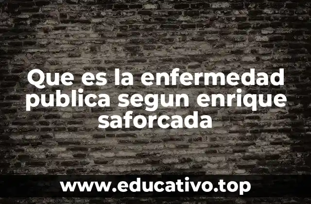 Que es la enfermedad publica segun enrique saforcada