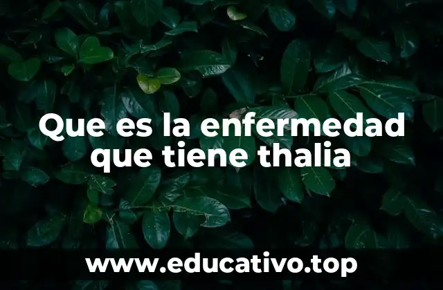 Que es la enfermedad que tiene thalia