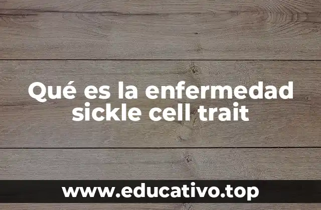 La genética detrás del sickle cell trait