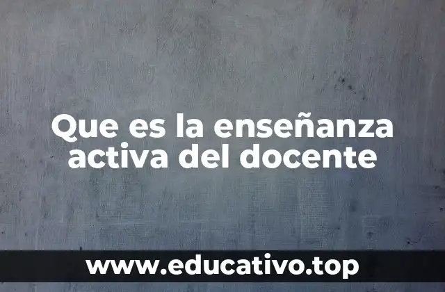 Que es la enseñanza activa del docente