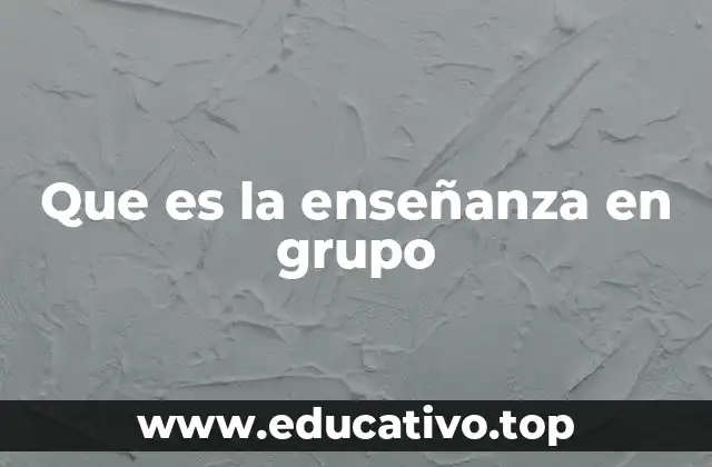 Que es la enseñanza en grupo