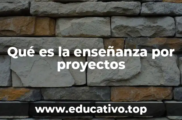 Qué es la enseñanza por proyectos