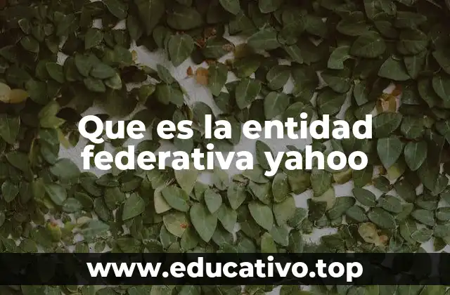 Que es la entidad federativa yahoo